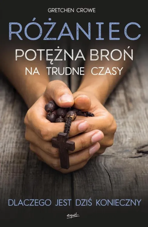 Wydawnictwo ESPRIT | Różaniec. Potężna broń na trudne czasy - Gretchen Crowe | księgarnia