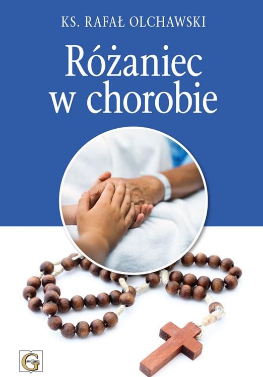 GAUDIUM | RÓŻANIEC W CHOROBIE - ks. Rafał Olchawski | Księgarnia rozważania różańcowe
