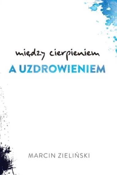 Mocni w Duchu | Między cierpieniem a uzdrowieniem - Marcin Zieliński | księgarnia religijna sklep