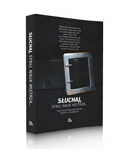 Słuchaj, synu, nauk mistrza... Duchowość benedyktyńska krótko i przystępnie - Benedyktyni tynieccy