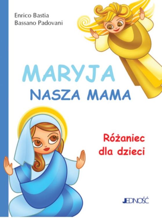 Maryja, nasza mama. Różaniec dla dzieci - Enrico Bastia, Bassano Padovani - księgarnia chrześcijańska Jedność