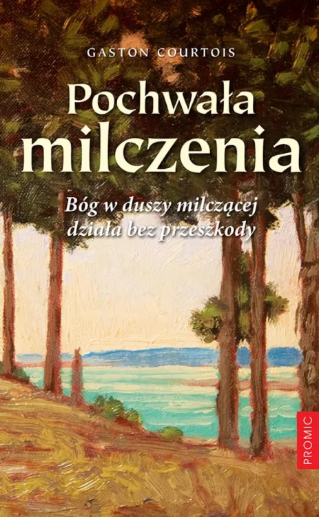PROMIC | Pochwała milczenia. Bóg w duszy milczącej działa bez przeszkody - Gaston Courtois  | księgarnia sklep