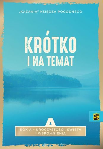 Wydawnictwo św. STANISŁAWA BM | Po prostu "kazania" księdza Pogodnego. Rok A. UROCZYSTOŚCI, ŚWIĘTA, WSPOMNIENIA | księgarnia