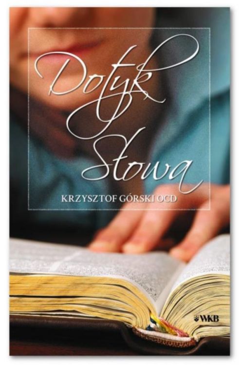 Wydawnictwo Karmelitów Bosych | Dotyk SŁOWA - o. Krzysztof Górski karmelita bosy