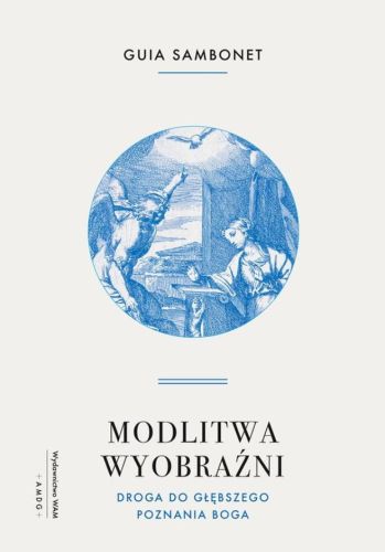 Wydawnictwo WAM | Modlitwa wyobraźni. Droga do głębszego poznania Boga | księgarnia religijna