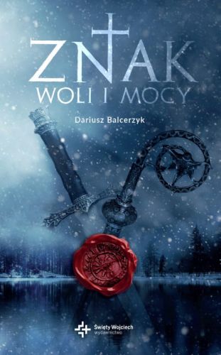 wydawnictwo św. Wojciecha | Znak woli i mocy - Dariusz Balcerzyk