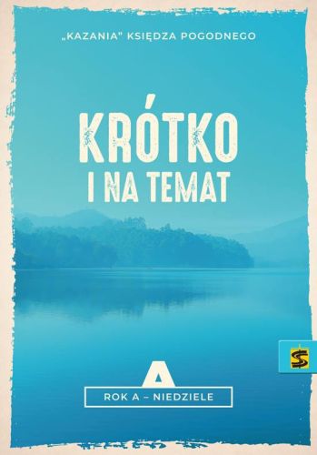 Wydawnictwo Świętego Stanisława | Krótko i na temat. Kazania księdza Pogodnego. ROK A. NIEDZIELE | księgarnia