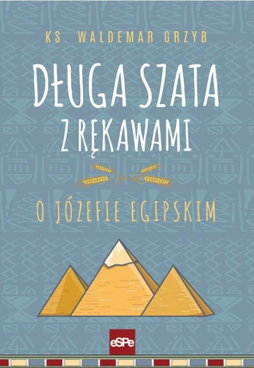 Książki o duchowości | DŁUGA SZATA Z RĘKAWAMI. O Józefie egipskim - ks. Waldemar Grzyb | księgarnia religijna