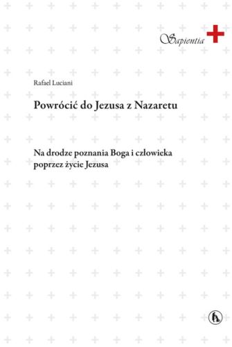 Bratni Zew | Powrócić do Jezusa z Nazaretu. Na drodze poznania Boa i człowieka poprzez życie Jezusa - R. Luciani