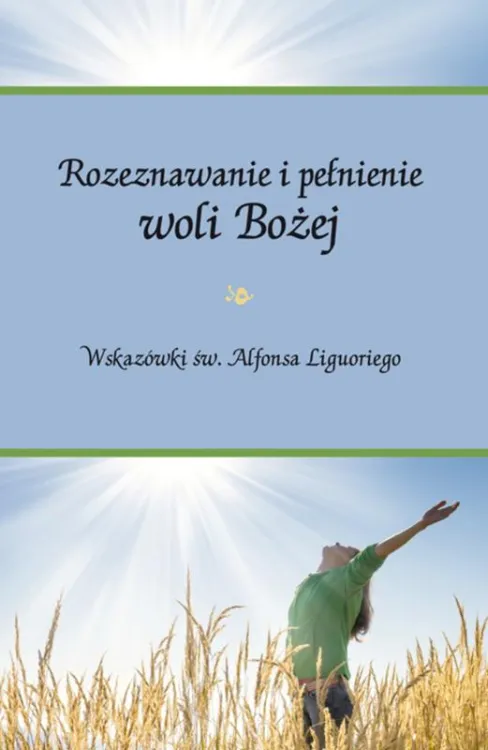 Rozeznawanie i pełnienie woli Bożej. Wskazówki św. Alfonsa Liguoriego | wydawnictwo HOMO DEI Sklep księgarnia