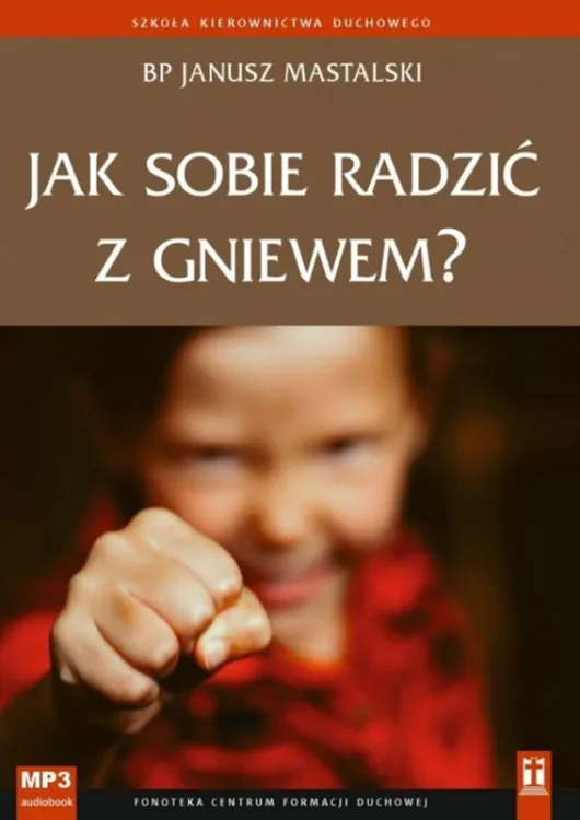 Jak sobie radzić z gniewem? - bp Janusz Mastalski (płyta CD MP3) - sklep katolik | księgarnia e-religijne.pl