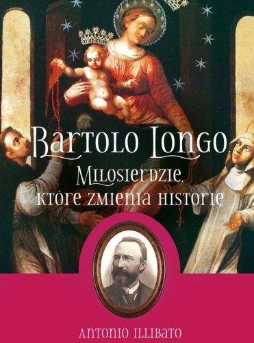Wydawnictwo ROSEMARIA | Bartolo Longo. Miłosierdzie, które zmienia historię (oprawa twarda) - Antonio Illibato