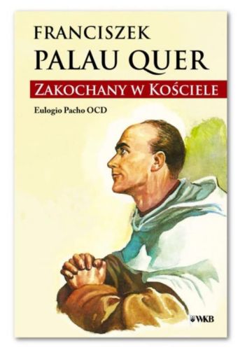 FRANCISZEK PALAU QUER Zakochany w Kościele Eulogio Pacho OCD - Eulogio Pacho OCD sklep chrześcijański | wydawnictwo Karmelitów Bosych Kraków