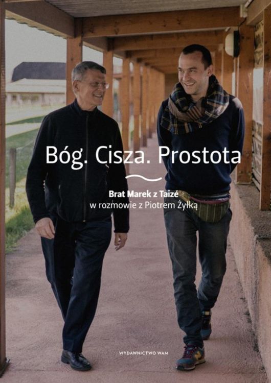 Wydawnictwo WAM | Bóg. Cisza. Prostota Brat Marek z Taizé w rozmowie z Piotrem Żyłką