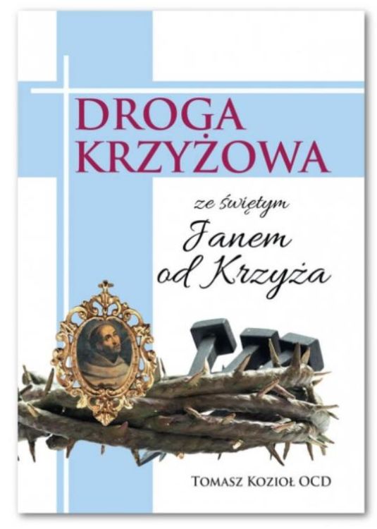 Droga krzyżowa ze św. Janem od Krzyża - Tomasz Kozioł OCD | sklep chrześcijański | Wydawnictwo Karmelitów Bosych
