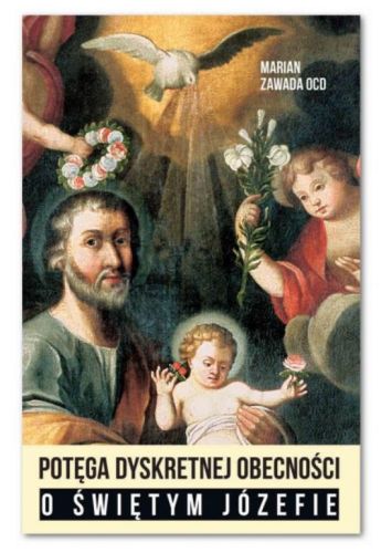 Potęga dyskretnej obecności. O Świętym Józefie - Marian Zawada OCD \ Wydawnictwo Karmelitów Bosych