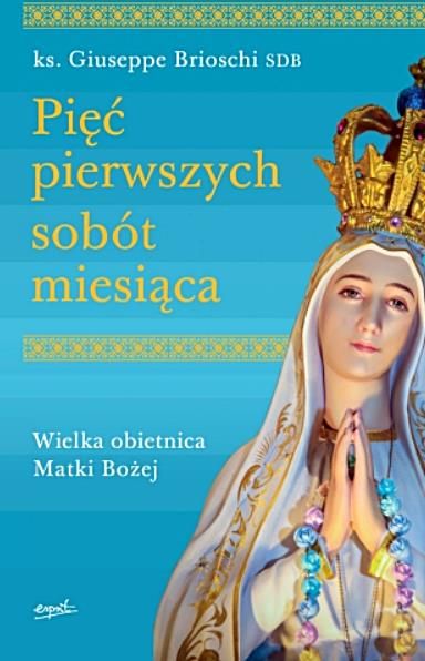 Wydawnictwo ESPRIT | Pięć pierwszych sobót miesiąca. Wielka obietnica Matki Bożej - ks. Giuseppe Brioschi SDB
