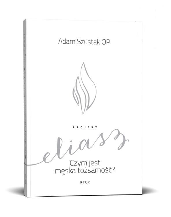 Wydawnictwo RTCK | PROJEKT ELIASZ. Czym jest męska tożsamość? - o. Adam Szustak OP | książka