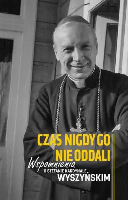 Czas nigdy go nie oddali. Wspomnienia o kardynale Stefanie Wyszyńskim | wydawnictwo M | księgarnia religijna