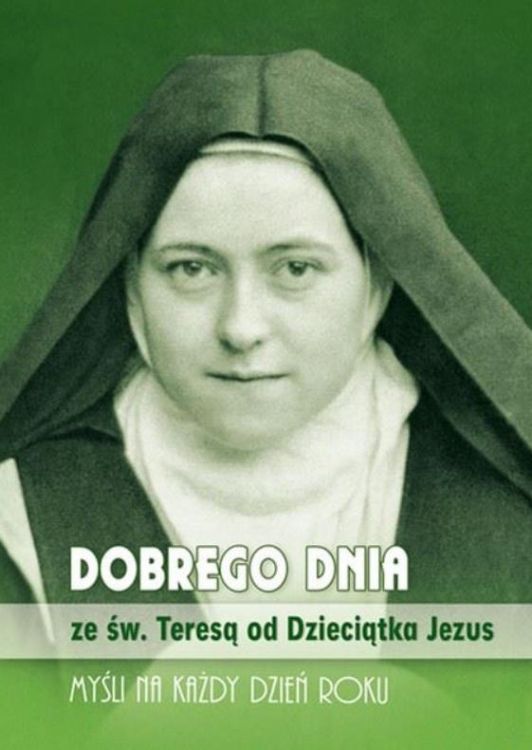 Dobrego dnia ze św. Teresą od Dzieciątka Jezus. Myśli na każdy dzień roku - sklep religijny księgarnia
