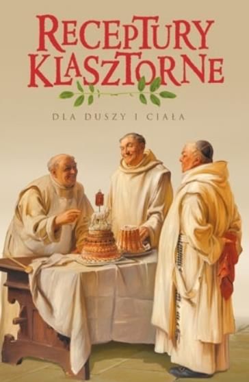 Wydawnictwo AA - Klub Książki Katolickiej | Receptury klasztorne dla duszy i ciała - Jacek Kowalski | księgarnia e-religijne.pl
