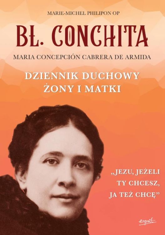 ESPRIT WYDAWNICTWO | Bł. Conchita. Dziennik duchowy żony i matki -  Marie-Michel Philipon OP | księgarnia