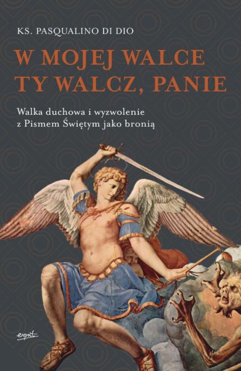 Wydawnictwo ESPRIT | W mojej walce Ty walcz, Panie. Walka duchowa i wyzwolenie z Pismem Świętym jako bronią - ks. Pasqualino Di Dio | księgarnia