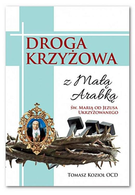 Wydawnictwo Karmelitów Bosych - Droga krzyżowa z Małą Arabką św. Marią od Jezusa Ukrzyżowanego - Tomasz Kozioł OCD - sklep księgarnia