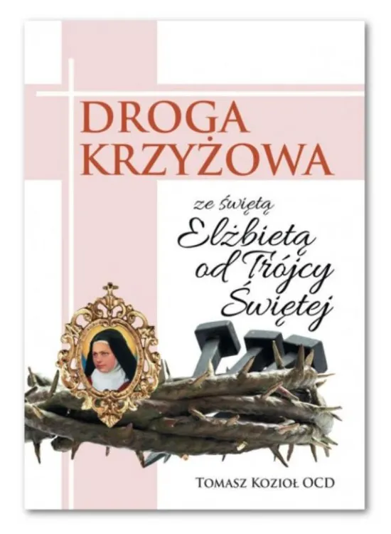 Wydawnictwo Karmelitów Bosych: Droga krzyżowa ze świętą Elżbietą od Trójcy Świętej