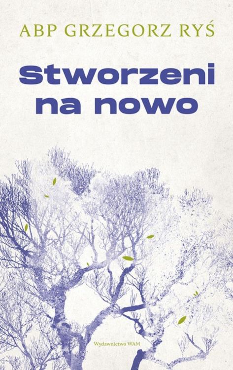 Wydawnictwo WAM | Stworzeni na nowo - abp Grzegorz Ryś książka - księgarnia religijna