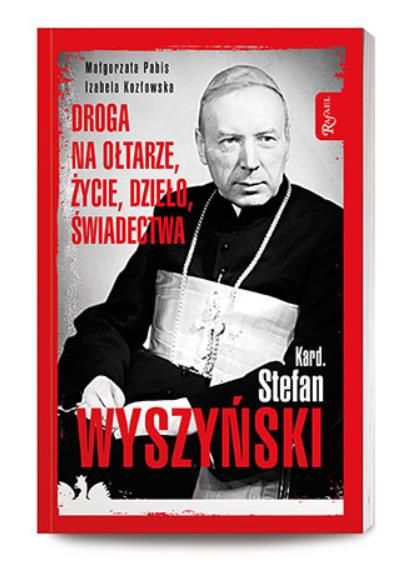Dom Wydawniczy RAFAEL: Kardynał Stefan Wyszyński, Droga na ołtarze, życie, dzieło, świadectwa - Małgorzata Pabis, Izabela Kozłowska
