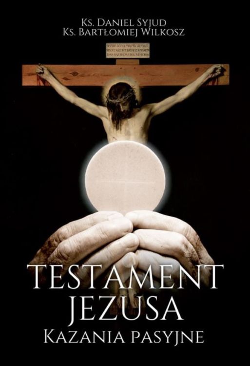 Biblos | TESTAMENT JEZUSA. Kazania pasyjne - ks. Daniel Syjud, ks. Bartłomiej Wilkosz