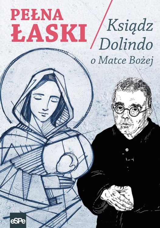 Wydawnictwo ESPE | PEŁNA ŁASKI. Ksiądz Dolindo o Matce Bożej - Krzysztof Nowakowski | Księgarnia religijna