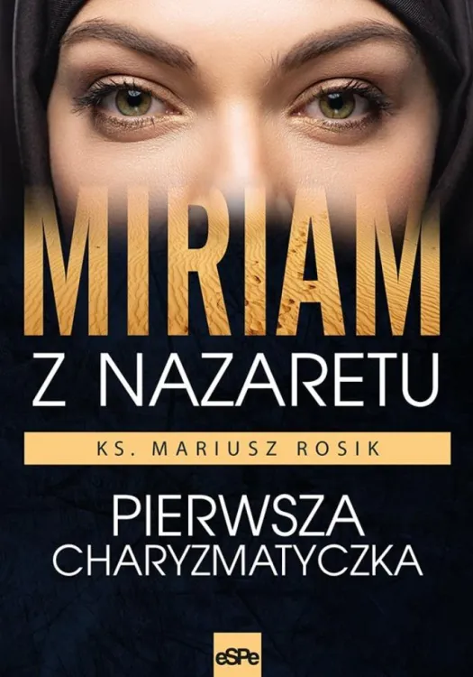 Wydawnictwo espe | MIRIAM Z NAZARETU. Pierwsza charyzmatyczka - ks. Mariusz Rosik | księgarnia