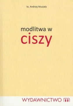 Modlitwa w ciszy - ks. Andrzej Muszala e-religijne.pl
