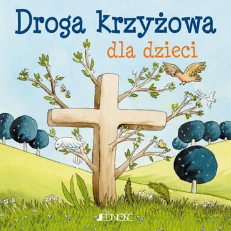 Droga krzyżowa dla dzieci [seria: Ja też się modlę] Wydawnictwo JEDNOŚĆ | księgarnia religijna