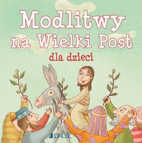 Księgarnia religijna - wydawnictwo JEDNOŚĆ: Modlitwy na Wielki Post dla dzieci [seria: Ja też się modlę]
