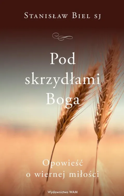 Wydawnictwo WAM | Pod skrzydłami Boga. Opowieść o wiernej miłości - Stanisław Biel SJ | księgarnia religijna