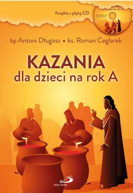 Materiały duszpasterskie | Kazania dla dzieci na rok A (książka z płytą CD) - bp Antoni Długosz ks. Roman Ceglarek