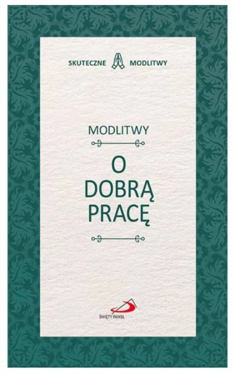 Księgarnia chrześcijańska | Edycja Świętego Pawłą | Modlitwy o dobrą pracę - książeczka z modlitwami (seria SKUTECZNE MODLITWY)