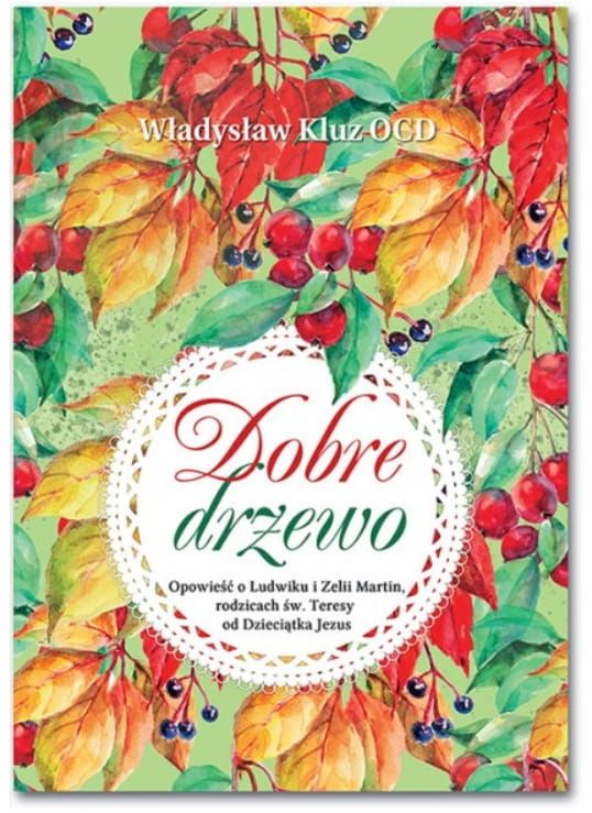 Wydawnictwo Karmelitów Bosych WKB Kraków Dobre drzewo - opowieść o Ludwiku i Zelii Martin - Władysław Kluz OCD