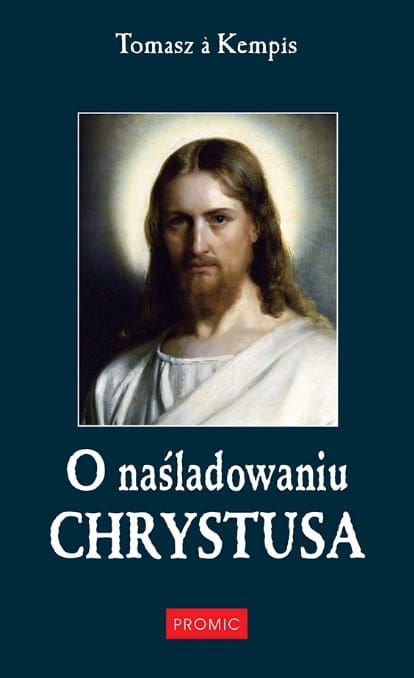 Wydawnictwo PROMIC: O NAŚLADOWANIU CHRYSTUSA - Tomasz a Kempis (nowe tłumaczenie)