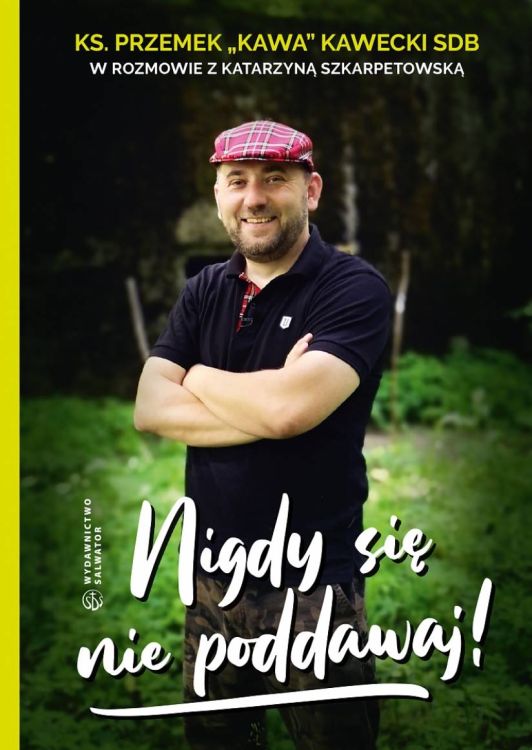 Wydawnictwo SALWATOR - Nigdy się nie poddawaj - ks. Przemek KAWA Kawecki, Katarzyna Szkarpetowska księgarnia religijna