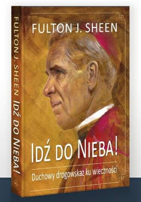 Idź do Nieba! Duchowy drogowskaz ku wieczności - Abp Fulton Sheen wydawnictwo Diecezjalne SANDOMIERZ