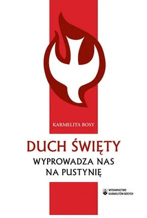 Duch Święty wyprowadza nas na pustynię - Karmelita Bosy e-religijne.pl
