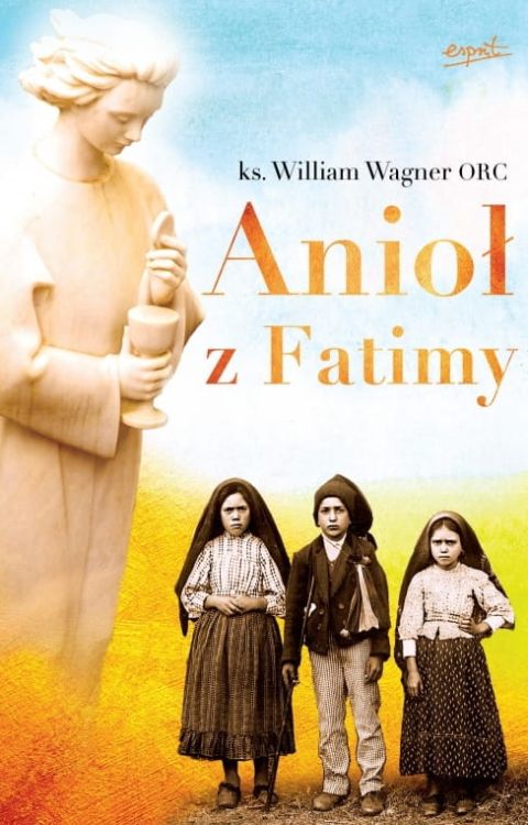 Książka Anioł z Fatimy ks. William Wagner wydawnictwo ESPRIT księgarnia chrześcijańska e-religijne.pl