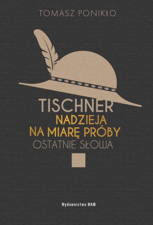 Tischner. Nadzieja na miarę próby. Ostatnie słowa - Tomasz Ponikło - sklep chrześcijański - księgarnia- wydawnictwo WAM