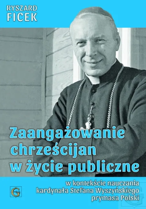 Wydawnictwo GAUDIUM - Zaangażowanie chrześcijan w życie publiczne w kontekście nauczania kardynała Stefana Wyszyńskiego - Ryszard Ficek
