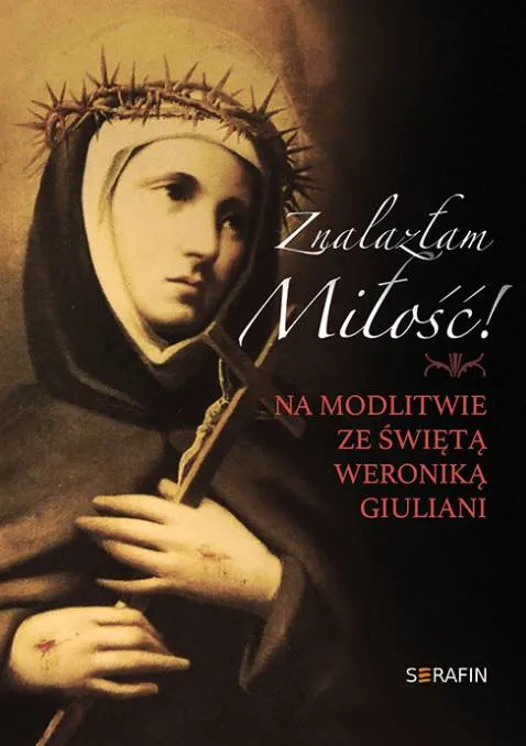 Księgarnia religijna - sklep chrześcijański: Znalazłam miłość. Na modlitwie ze świętą Weroniką Giuliani