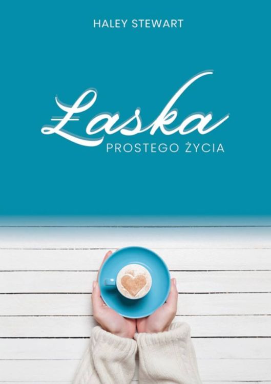 Łaska prostego życia - Haley Stewart księgarnia religijna sklep chrześcijański